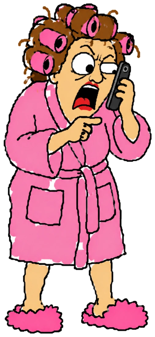 Mom in a pink bathrobe yelling into the phone because nobody picked up